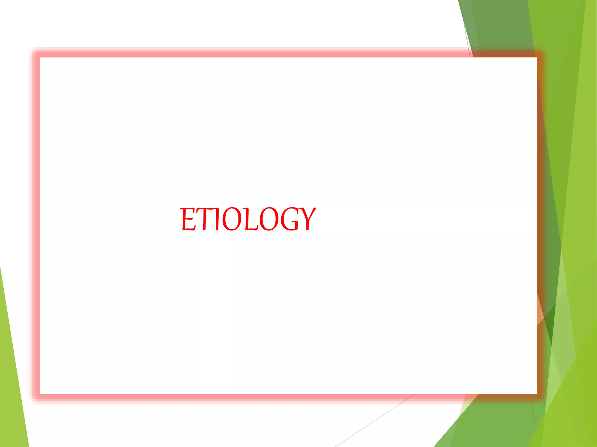 ETIOLOGY
 