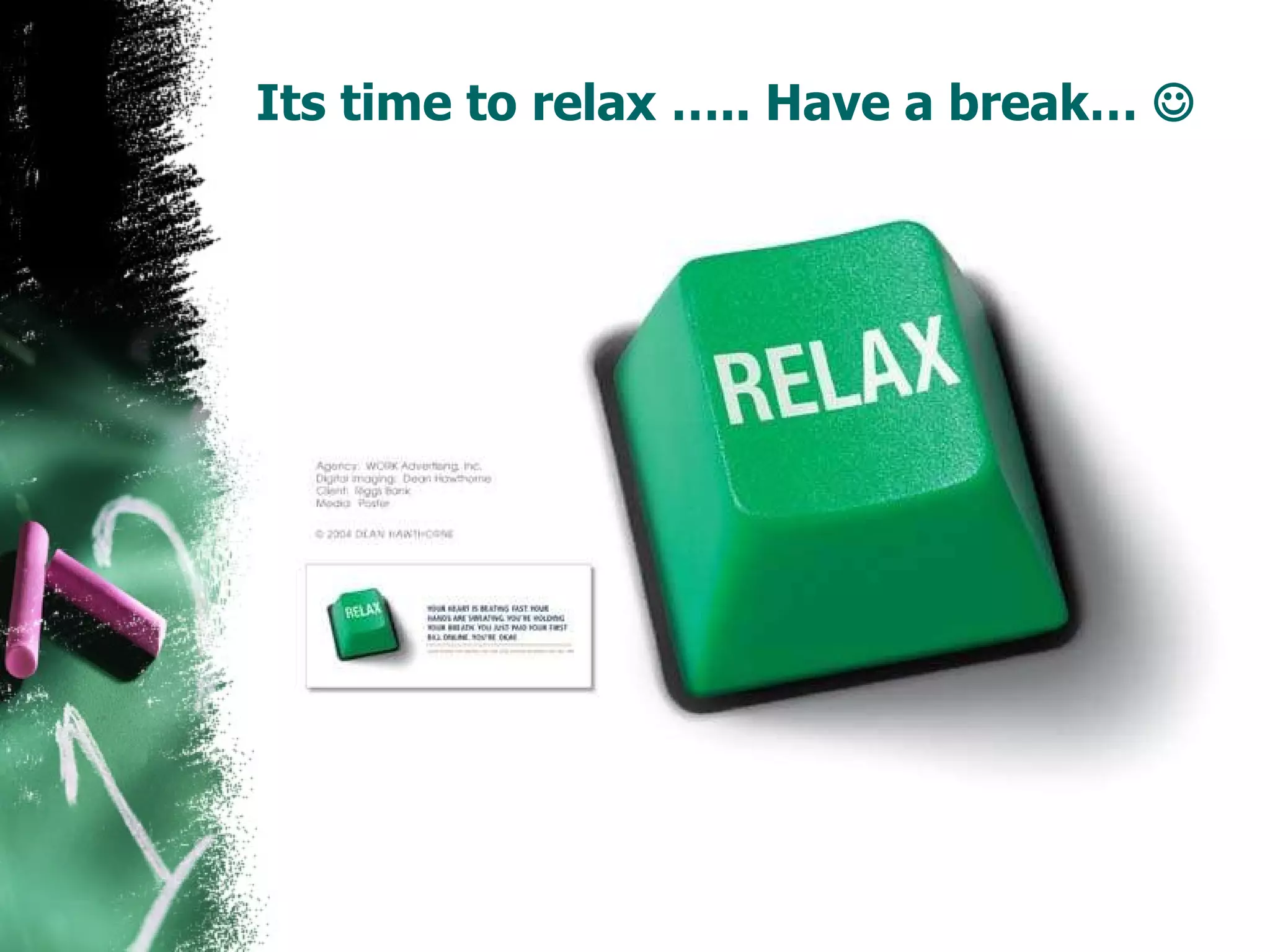 Its time to relax ….. Have a break…   