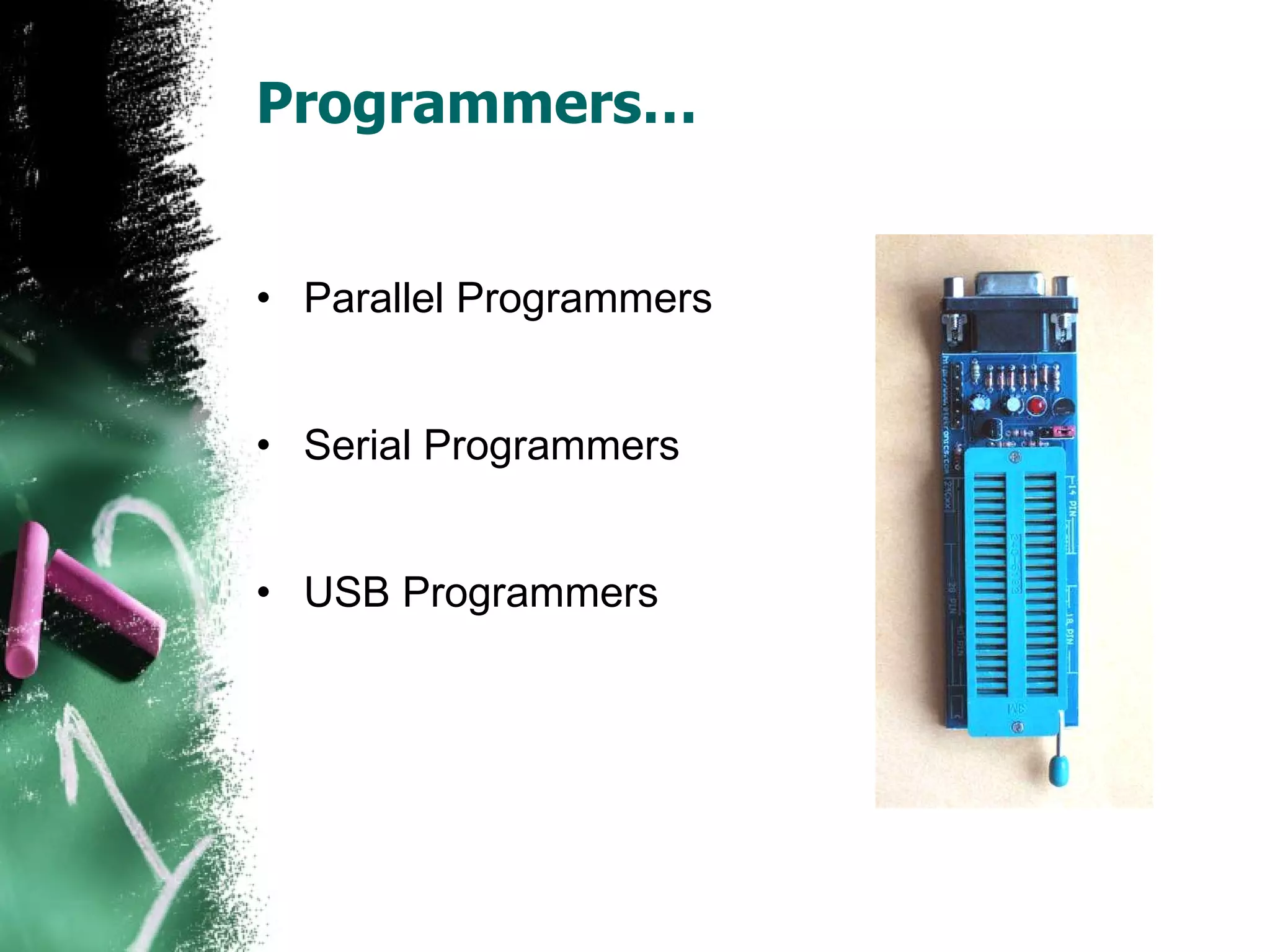 Programmers… Parallel Programmers Serial Programmers USB Programmers 