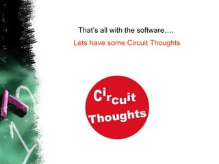 That’s all with the software…. Lets have some Circuit Thoughts 
