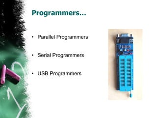 Programmers… Parallel Programmers Serial Programmers USB Programmers 