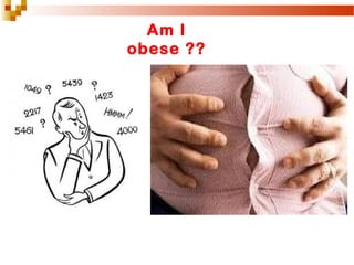 Am I
obese ??
 