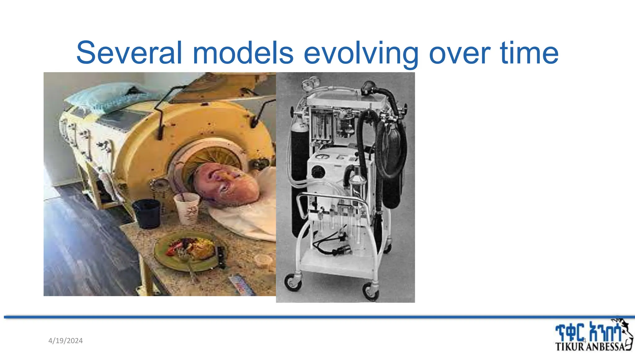 Several models evolving over time
• Negative pressure ventilation – past
• Positive pressure ventilation – present
4/19/2024 4
 