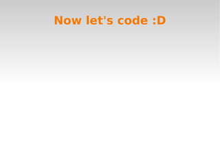 Now let's code :D
 
