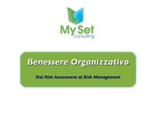 Benessere Organizzativo Dal  Risk Assessment  al  Risk Management 