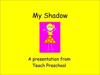 My Shadow A presentation from  Teach Preschool 