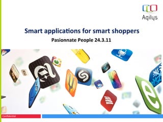 Smart	
  applica+ons	
  for	
  smart	
  shoppers	
  
                             Pasionnate	
  People	
  24.3.11	
  




Conﬁden'al	
  
 