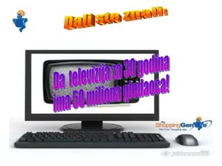 Dali ste znali: Da  televizija za 30 godina ima 50 miliona gledaoca! 