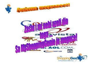 Poslovna  mogucnost! Zasto i mi nebi uzeli dio toga .... Sa MyShoppingGenie je moguce! 