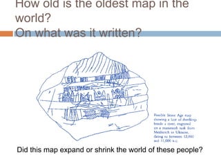 How old is the oldest map in the world?On what was it written?Did this map expand or shrink the world of these people?