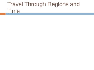 Travel Through Regions and Time