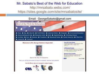 Mr. Sabato’s Best of the Web for Education http://mrsabato.webs.com/ https://sites.google.com/site/mrsabatosite/Email:  GeorgeSabato@gmail.com