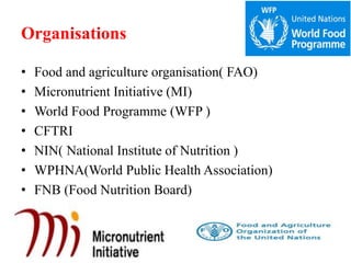 Organisations
• Food and agriculture organisation( FAO)
• Micronutrient Initiative (MI)
• World Food Programme (WFP )
• CFTRI
• NIN( National Institute of Nutrition )
• WPHNA(World Public Health Association)
• FNB (Food Nutrition Board)
49
 