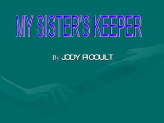 By  JODY PICOULT MY SISTER’S KEEPER 