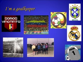 I´m a goalkeeper