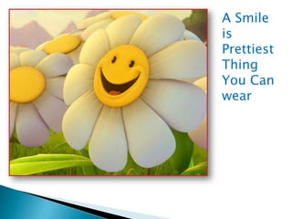 A Smile
is
Prettiest
Thing
You Can
wear

 