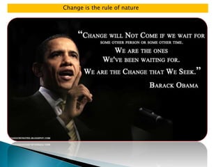 Change is the rule of nature

 