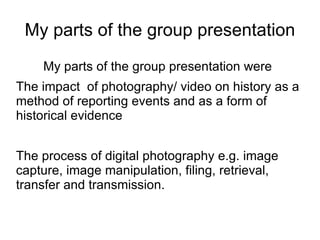 My parts of the group presentation My parts of the group presentation were ,[object Object]