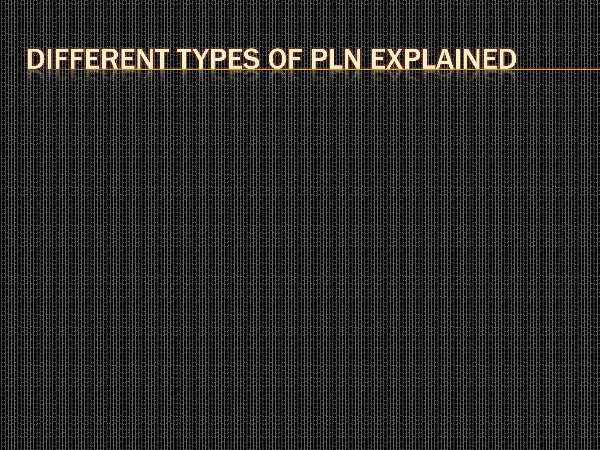 DIFFERENT TYPES OF PLN EXPLAINED
 