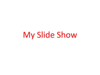 My Slide Show
 