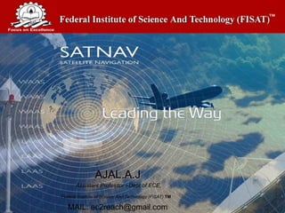 AJAL.A.J Assistant Professor –Dept of ECE,  Federal Institute of Science And Technology (FISAT)  TM     MAIL: ec2reach@gmail.com 