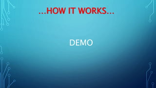 …HOW IT WORKS…
DEMO
 