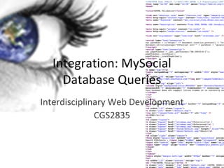 Integration: MySocial
    Database Queries
Interdisciplinary Web Development
              CGS2835
 