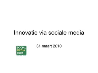 Innovatie via sociale media

        31 maart 2010
 
