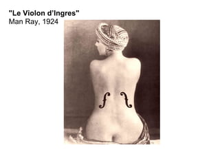 "Le Violon d’Ingres"
Man Ray, 1924
 