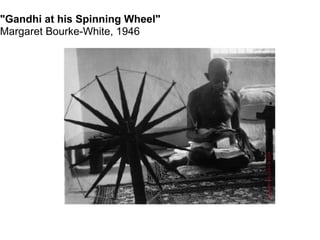 "Gandhi at his Spinning Wheel"
Margaret Bourke-White, 1946
 