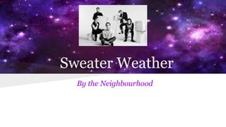 Sweater Weather
By the Neighbourhood
 