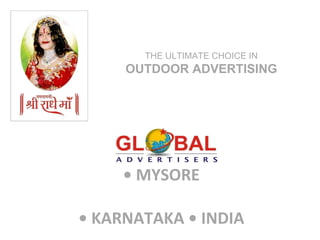 •  MYSORE   • KARNATAKA • INDIA THE ULTIMATE CHOICE IN  OUTDOOR ADVERTISING 