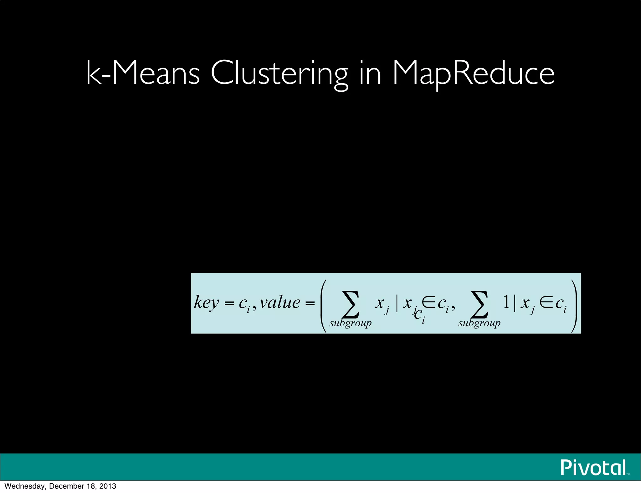 k-Means Clustering in MapReduce
Wednesday, December 18, 2013
 