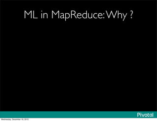 ML in MapReduce:Why ?
Wednesday, December 18, 2013
 