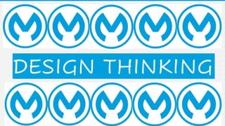 DESIGN THINKING
 