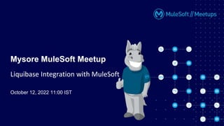 October 12, 2022 11:00 IST
Mysore MuleSoft Meetup
Liquibase Integration with MuleSoft
 