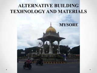 ALTERNATIVE BUILDING
TEXHNOLOGY AND MATERIALS
MYSORE
 