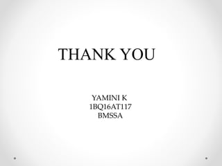 THANK YOU
YAMINI K
1BQ16AT117
BMSSA
 