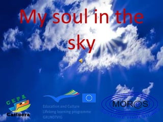 My soul in the
sky
 