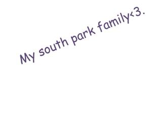 My south park family<3. 