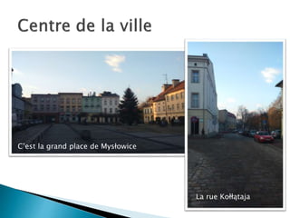 C’est la grand place de Mysłowice
La rue Kołłątaja
 