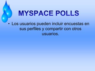 • Los usuarios pueden incluir encuestas en
      sus perfiles y compartir con otros
                   usuarios.
 