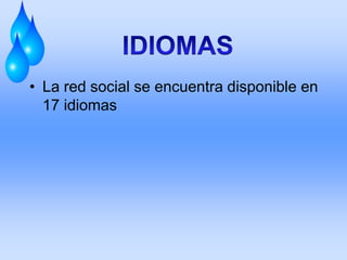 • La red social se encuentra disponible en
  17 idiomas
 