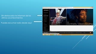 EN destacados te informan de los 
últimos acontecimientos 
Puedes escuchar radio desde aquí 
 