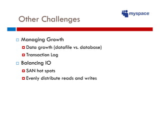 Other Challenges

Managing Growth
  Data growth (datafile vs. database)
  Transaction Log
Balancing IO
  SAN hot spots
  E...