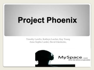 Project Phoenix Timothy LarsEn, Kathryn Larcher, Kay Young Anne-Sophie Lardet, David Zaksheske,  