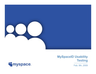 MySpaceID Usability
           Testing
          Feb. 9th, 2009
 