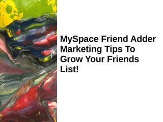 MySpace Friend Adder Marketing Tips To Grow Your Friends List! 