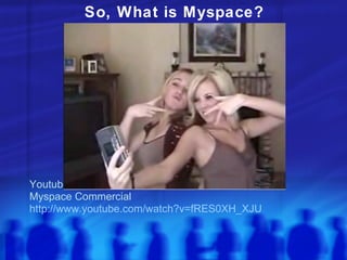 [object Object],[object Object],[object Object],So, What is Myspace? 