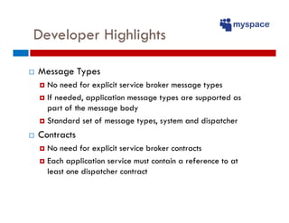 Developer Highlights

Message Types
  No need for explicit service broker message types
  If needed, application message t...